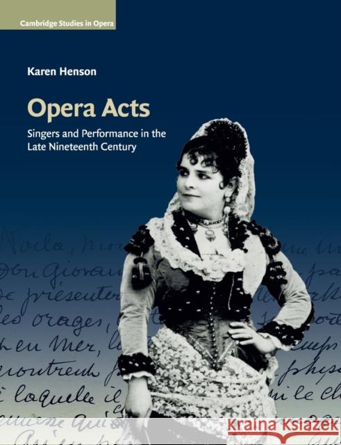 Opera Acts: Singers and Performance in the Late Nineteenth Century Henson, Karen 9781108723343 Cambridge University Press - książka