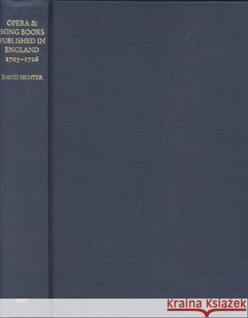Opera and Song Books Published in England, 1703-1726: A Descriptive Bibliography Hunter, David 9780948170102 Oxford University Press - książka