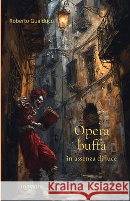 Opera buffa in assenza di luce Roberto Gualducci 9798876659439 Independently Published - książka