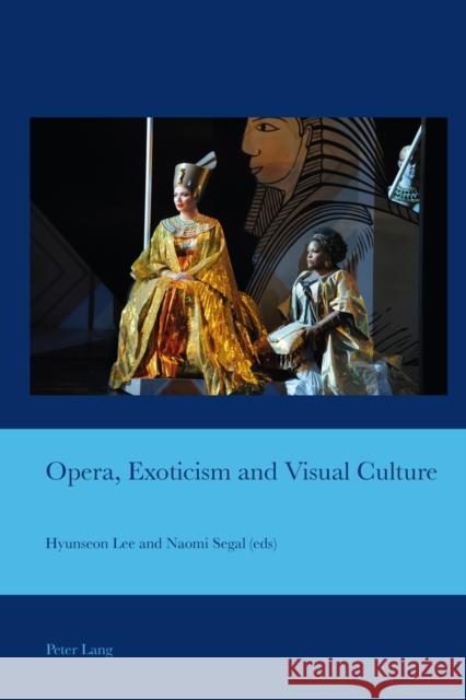 Opera, Exoticism and Visual Culture Hyunseon Lee Naomi Segal  9783034317825 Peter Lang AG, Internationaler Verlag der Wis - książka