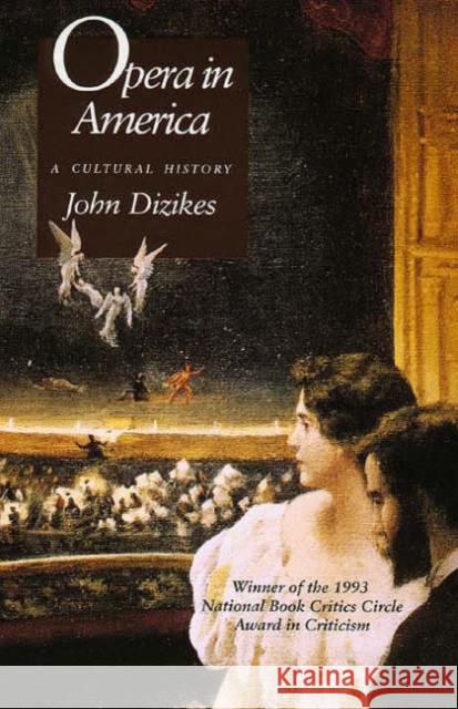 Opera in America: A Cultural History John Dizikes 9780300061017 Yale University Press - książka