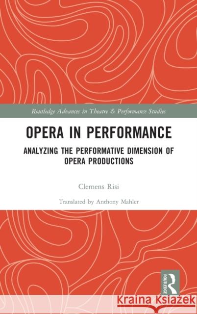 Opera in Performance: Analyzing the Performative Dimension of Opera Productions Clemens Risi 9780367645021 Routledge - książka