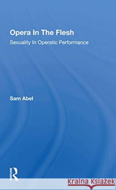 Opera in the Flesh: Sexuality in Operatic Performance Sam Abel 9780367297411 Routledge - książka
