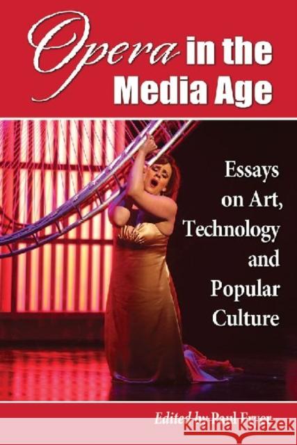 Opera in the Media Age: Essays on Art, Technology and Popular Culture Paul Fryer 9780786473298 McFarland & Company - książka