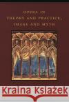 Opera in Theory and Practice, Image and Myth: Volume 6 Bianconi, Lorenzo 9780226045924 University of Chicago Press