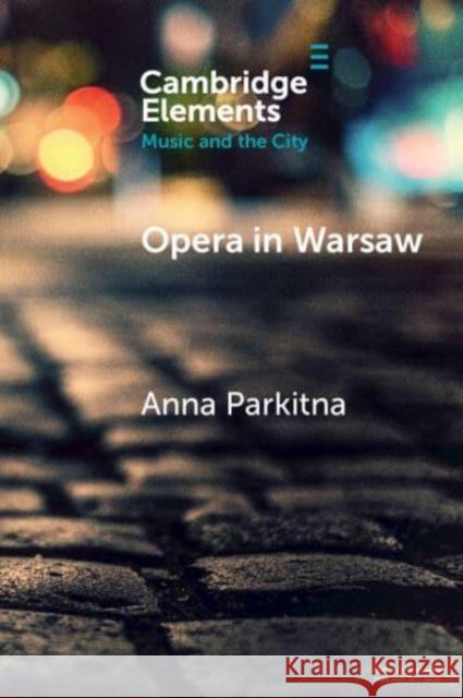 Opera in Warsaw: A City of the European Enlightenment Anna Parkitna 9781009323567 Cambridge University Press - książka