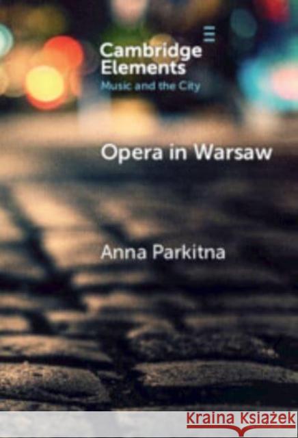 Opera in Warsaw: A City of the European Enlightenment Anna Parkitna 9781009507806 Cambridge University Press - książka