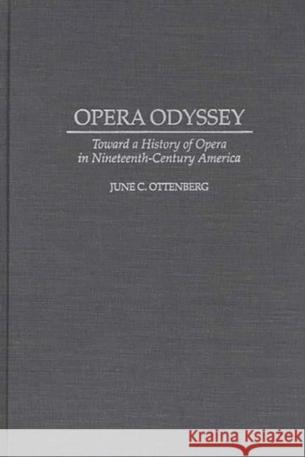 Opera Odyssey: Toward a History of Opera in Nineteenth-Century America Ottenberg, June 9780313278419 Greenwood Press - książka