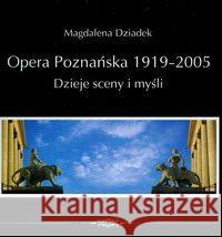 Opera Poznańska. Dzieje myśli i sceny Dziadek Magdalena 9788370634827 Poznańskie Towarzystwo Przyjaciół Nauk - książka