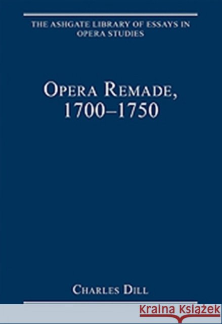 Opera Remade, 1700-1750 Charles Dill   9780754629009 Ashgate Publishing Limited - książka