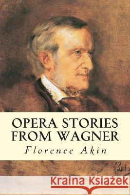 Opera Stories from Wagner Florence Akin 9781512189865 Createspace - książka