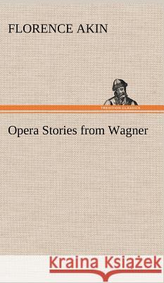 Opera Stories from Wagner Florence Akin 9783849193638 Tredition Classics - książka