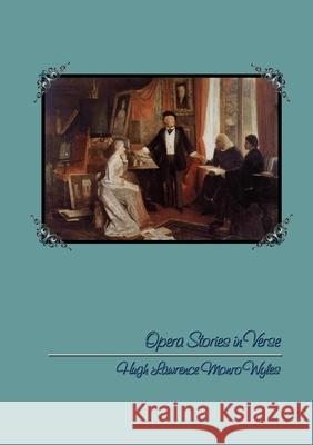 Opera Stories in Verse Hugh Lawrence Monro Wyles 9781446774571 Lulu.com - książka