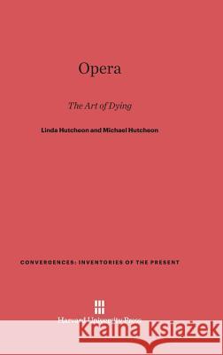 Opera: The Art of Dying Linda Hutcheon, Michael Hutcheon 9780674335615 Harvard University Press - książka