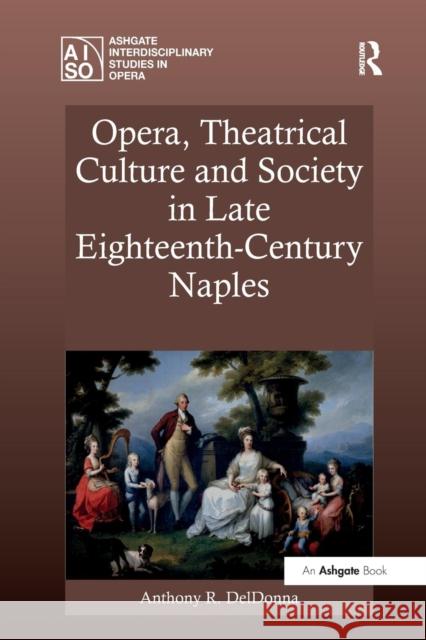 Opera, Theatrical Culture and Society in Late Eighteenth-Century Naples Anthony R. Deldonna 9781138268555 Routledge - książka