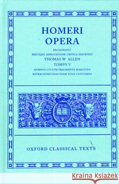Opera: Volume V: Hymni, Cyclus, Fragmenta, Margites, Batrachomyomachia, Vitae Homer 9780198145349 Oxford University Press - książka
