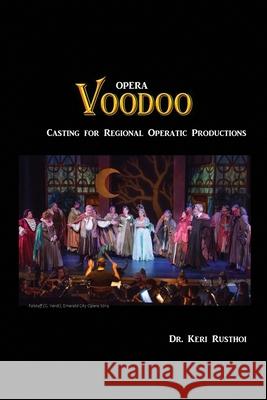 Opera Voodoo: Casting for Regional Operatic Productions Keri Rusthoi 9781977244048 Outskirts Press - książka
