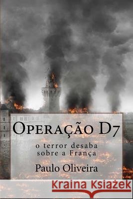 Operação D7: O Terror desaba sobre a França Oliveira, Paulo 9781985279643 Createspace Independent Publishing Platform - książka