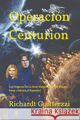 Operación Centurion: Los Orígenes De La Serie Maison Arkonak Rhugen Parte 1 Edicion el Espanhol Richardt Guitterzzi 9798479903274 Independently Published - książka