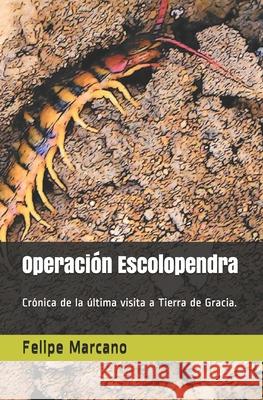 Operación Escolopendra: Crónica de la última visita a Tierra de Gracia. Marcano, Nevel 9781689696258 Independently Published - książka