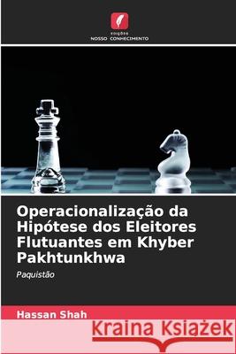 Operacionalização da Hipótese dos Eleitores Flutuantes em Khyber Pakhtunkhwa Hassan Shah 9786204117881 Edicoes Nosso Conhecimento - książka