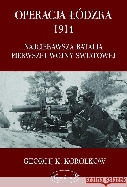 Operacja łódzka 1914 Korolkow Georgij K. 9788378891826 Napoleon V - książka