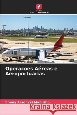 Operacoes Aereas e Aeroportuarias Emmy Arsonval Maniriho   9786205787243 Edicoes Nosso Conhecimento - książka