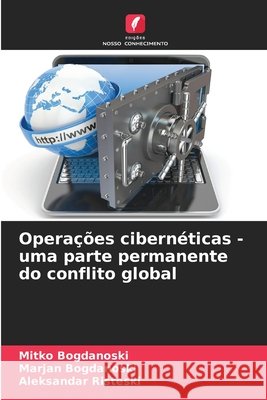 Operações cibernéticas - uma parte permanente do conflito global Bogdanoski, Mitko, Bogdanoski, Marjan, Risteski, Aleksandar 9786209742859 Edições Nosso Conhecimento - książka