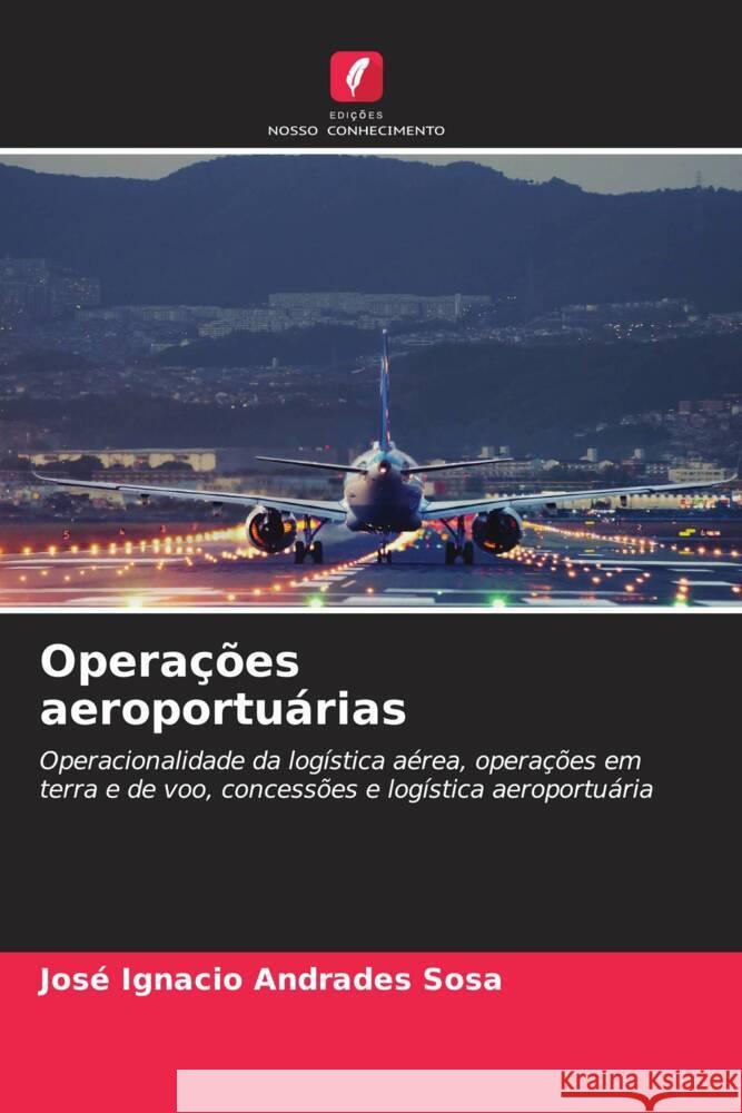 Opera??es aeroportu?rias Jos? Ignacio Andrade 9786207129447 Edicoes Nosso Conhecimento - książka