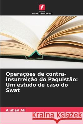 Operações de contra-insurreição do Paquistão: Um estudo de caso do Swat Ali, Arshad 9786202436861 Edições Nosso Conhecimento - książka