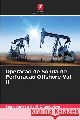 Operação de Sonda de Perfuração Offshore Vol II Olumuyiwa, Engr Amosu Cyril 9786205330166 Edicoes Nosso Conhecimento - książka