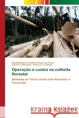 Operação e custos na colheita florestal Neire Da Silva Oliveira de Paula, Elizab 9783639610451 Novas Edicoes Academicas - książka