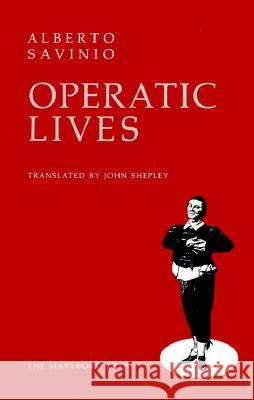 Operatic Lives Alberto Savinio John Shepley 9780910395434 Marlboro Press - książka