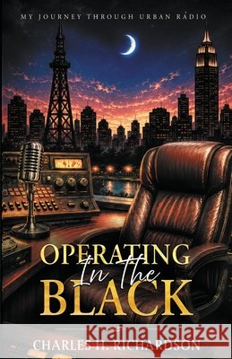 Operating in the Black: My Journey Through Urban Radio Richardson, Charles H. 9798192830406 Independently Published - książka
