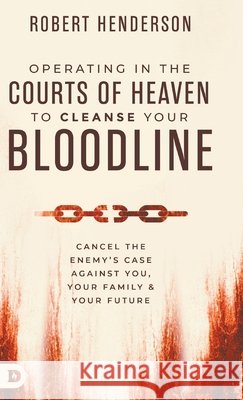 Operating in the Courts of Heaven to Cleanse Your Bloodline Robert Henderson 9798881504168 Destiny Image Incorporated - książka