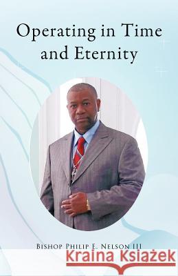 Operating in Time and Eternity Bishop Philip E. Nelso 9781426965579 Trafford Publishing - książka