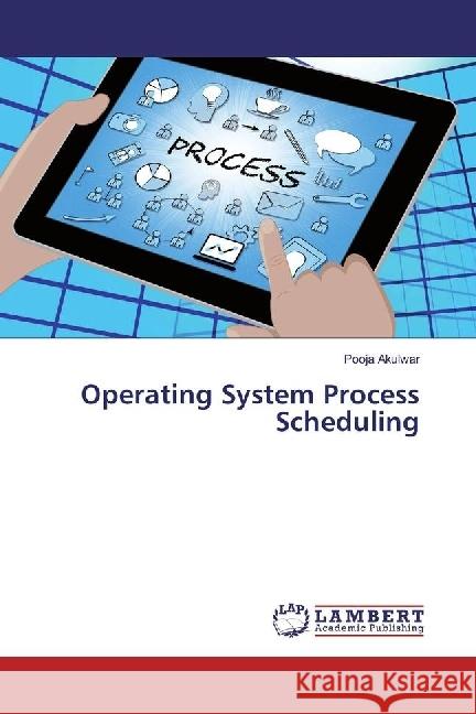 Operating System Process Scheduling Akulwar, Pooja 9783330056640 LAP Lambert Academic Publishing - książka