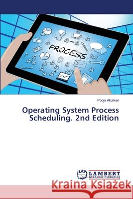 Operating System Process Scheduling. 2nd Edition Akulwar, Pooja 9786209028021 LAP Lambert Academic Publishing - książka