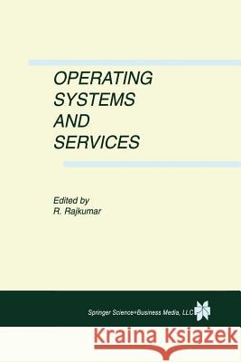 Operating Systems and Services Ragunathan Rajkumar 9781461372912 Springer - książka