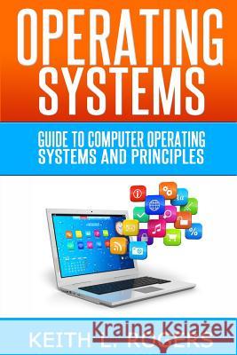 Operating Systems: Guide to computer operating systems and principles Rogers, Keith L. 9781496179074 Createspace - książka