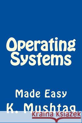 Operating Systems Made Easy K. Mushtaq 9781483969107 Createspace - książka