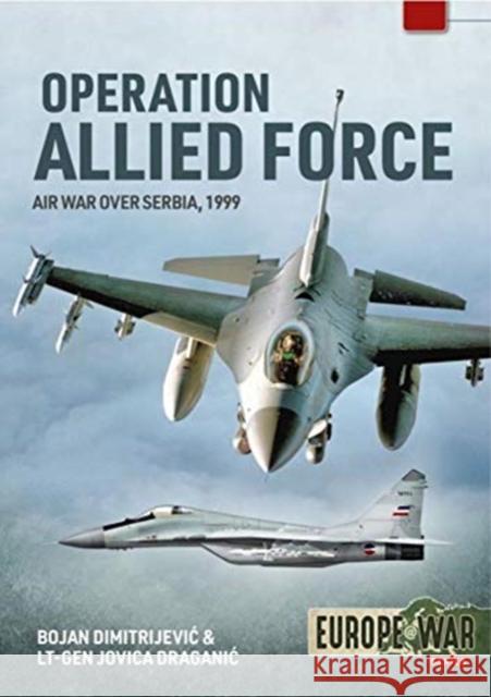 Operation Allied Force Volume 1: Air War Over Serbia, 1999 Jovica Draganic 9781914059186 Helion & Company - książka
