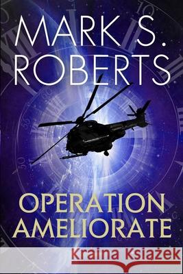 Operation Ameliorate: A Clio Project Story Mark S 9781735651101 Mark S. Roberts - książka