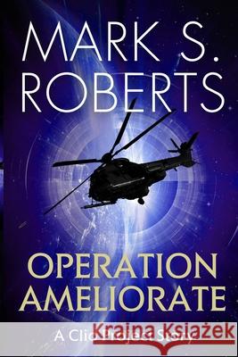 Operation Ameliorate: A Clio Project Story Mark S. Roberts 9781735651118 Mark S. Roberts - książka