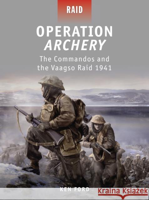 Operation Archery: The Commandos and the Vaagso Raid 1941 Ford, Ken 9781849083720 Not Avail - książka