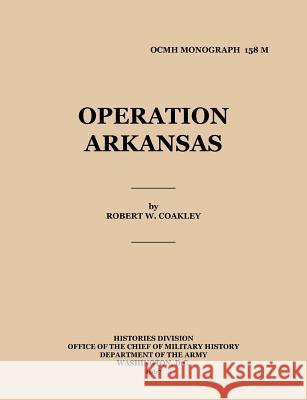 Operation Arkansas Robert Coakley Office of the Chief Military History United States Army 9781780391144 Books Express Publishing - książka