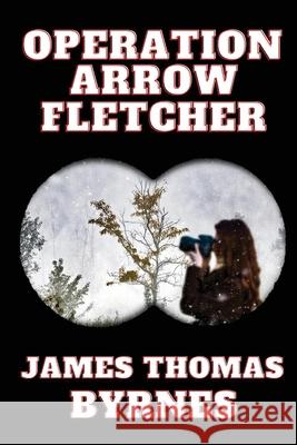 Operation Arrow Fletcher James Thomas Byrnes 9798990760202 Stoney Creek Press - książka