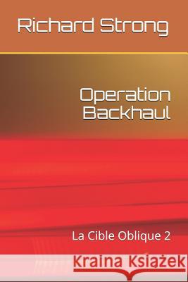 Operation Backhaul: La Cible Oblique 2 Richard Strong 9781520419251 Independently Published - książka