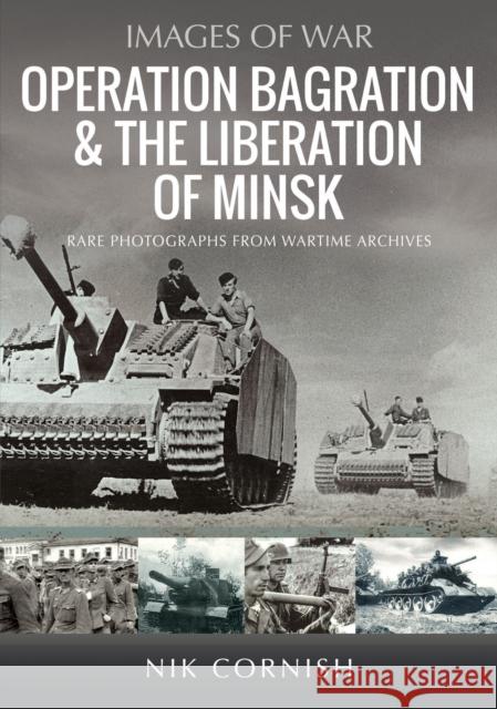 Operation Bagration & the Liberation of Minsk Nik Cornish 9781036105785 Pen & Sword Books Ltd - książka