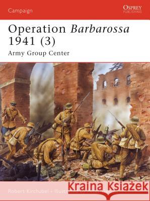 Operation Barbarossa 1941 (3): Army Group Center Kirchubel, Robert 9781846031076 Osprey Publishing (UK) - książka